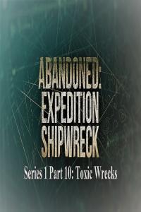 Abandoned Expedition Shipwreck Series 1 Part 10 Toxic Wrecks 1080p HDTV x264 AAC MVGroup org mp4