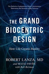 Grand Biocentric Design How Life Creates Reality by Robert Lanza EPUB