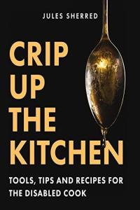 Crip Up the Kitchen Tools Tips and Recipes for the Disabled Cook by Jules Sherred EPUB