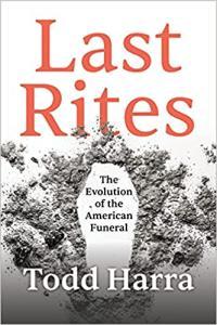 Last Rites The Evolution of the American Funeral by Todd Harra EPUB