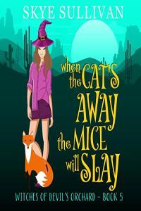 Skye Sullivan Witches of Devil s Orchard 05 When the Cat s Away the Mice Will Slay