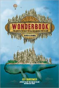 Wonderbook The Illustrated Guide to Creating Imaginative Fiction Revised and Expanded Edition