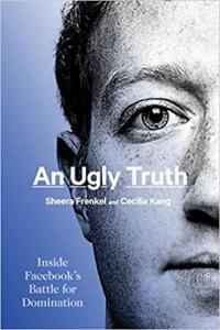 An Ugly Truth Inside Facebook s Battle for Domination by Sheera Frenkel Cecilia Kang 2021 EPU