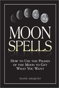 Moon Spells How to Use the Phases of the Moon to Get What You Want by Diane Ahlquist EPUB