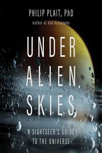 Philip Plait Under Alien Skies A Sightseer s Guide to the Universe