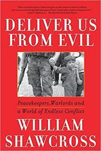 Deliver Us from Evil Peacekeepers Warlords and a World of Endless Conflict by William Shawcross EP
