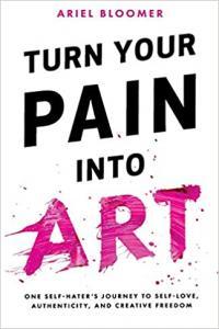 Turn Your Pain Into Art by Ariel Bloomer PDF