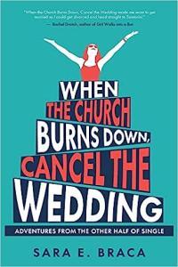 When the Church Burns Down Cancel the Wedding Adventures from the Other Half of Single C