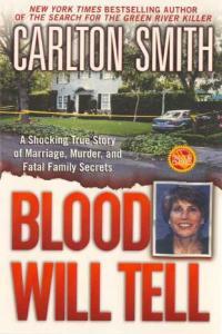 Blood Will Tell A Shocking True Story of Marriage Murder and Fatal Family Secrets by Carlton Smit