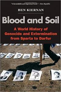 Blood and Soil A World History of Genocide and Extermination from Sparta to Darfur by Ben Kiernan E