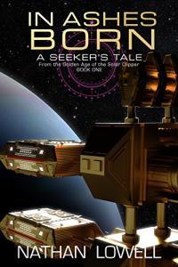 In Ashes Born by Nathan Lowell A Seeker s Tale From The Golden Age Of The Solar Clipper Book 1