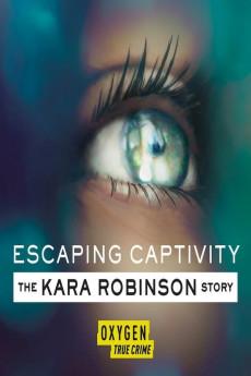 Escaping Captivity: The Kara Robinson Story 2021 720p web YTS