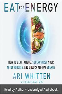 Eat for Energy Ari Whitten Alex Leaf MS 2022 Health Audiobook miok