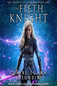 Claire Luana Jesikah Sundin The Fifth Knight Knights of Caerleon Book 1