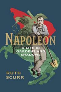 Napoleon A Life in Gardens and Shadows by Ruth Scurr EPUB