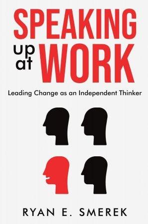 Speaking Up at Work Leading Change as an Independent Thinker True PDF