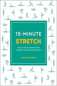 15 Minute Stretch Four 15 Minute Workouts for Flexibility Posture and Strength by Suzanne Martin