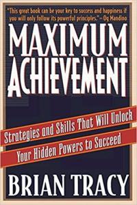 Maximum Achievement Strategies and Skills that Will Unlock Your Hidden Powers to Succeed by Brian T