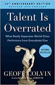 Talent Is Overrated What Really Separates World Class Performers from Everybody Else by Geoff Colvi