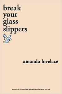 Break Your Glass Slippers by Amanda Lovelace You Are Your Own Fairy Tale 1