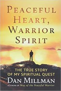 Peaceful Heart Warrior Spirit The True Story of My Spiritual Quest by Dan Millman AZW3