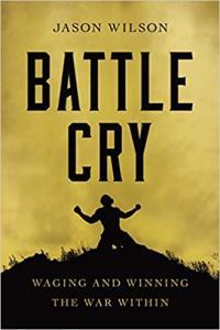 Battle Cry Waging and Winning the War Within by Jason Wilson EPUB