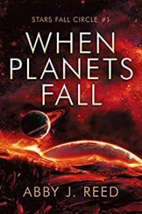 When Planets Fall by Abby J Reed Stars Fall Circle Book 1