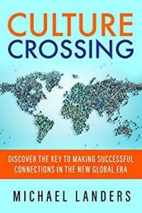 Culture Crossing Discover the Key to Making Successful Connections in the New Global Era by Michael