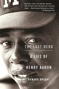 The Last Hero A Life of Henry Aaron by Howard Bryant MOBI