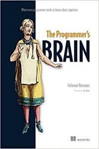 The Programmer s Brain What Every Programmer Needs to Know About Cognition by Felienne Hermans EP