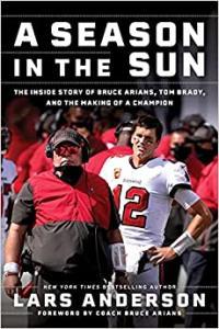 A Season in the Sun Bruce Arians Tom Brady and the Inside Story of the Making of a Champion by La