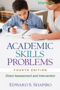 Academic Skills Problems Direct Assessment and Intervention Edward S Shapiro Mantesh