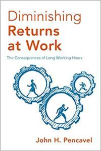 Diminishing Returns at Work The Consequences of Long Working Hours by John H Pencavel EPUB