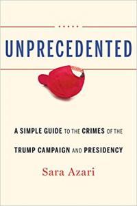 Unprecedented A Simple Guide to the Crimes of the Trump Campaign and Presidency by Sara Azari PDF