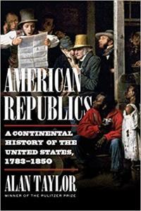 American Republics A Continental History of the United States 1783 1850 by Alan Taylor EPUB