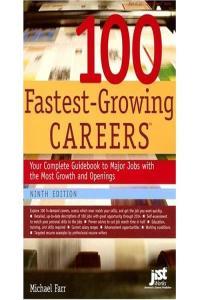 100 Fastest Growing Careers Your Complete Guidebook to Major Jobs With the Most Growth And Openings