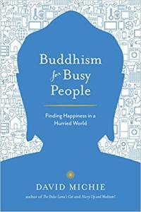 Buddhism for Busy People Finding Happiness in a Hurried World by David Michie MOBI