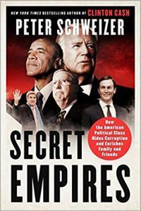 Secret Empires How the American Political Class Hides Corruption and Enriches Family and Friends by