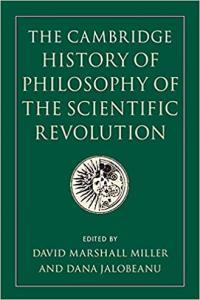 The Cambridge History of Philosophy of the Scientific Revolution by David Marshall Miller PDF