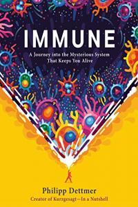 Immune A Journey Into the Mysterious System That Keeps You Alive by Philipp Dettmer EPUB