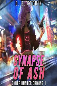 Synapse of Ash Cyber Hunter Origins 1 D B Goodin 2021 Sci Fi Audiobook miok