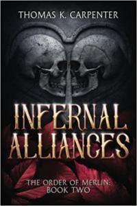 Infernal Alliances A Hundred Halls Novel The Order of Merlin Book 2 by Thomas K Carpenter