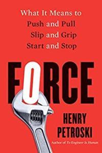 Force What It Means to Push and Pull Slip and Grip Start and Stop by Henry Petroski EPUB