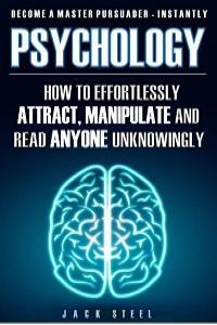 Psychology How To Effortlessly Attract Manipulate And Read Anyone Unknowingly
