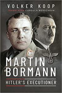 Martin Bormann Hitler s Executioner by Volker Koop EPUB
