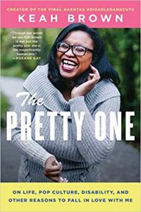 The Pretty One On Life Pop Culture Disability and Other Reasons to Fall in Love With Me by Keah