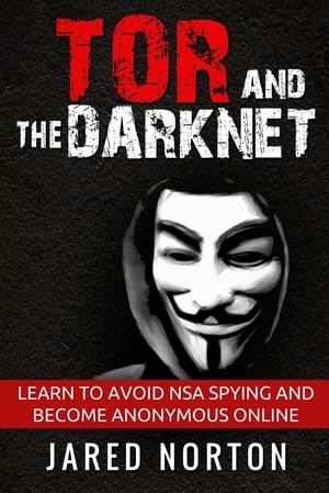 Tor And The Dark Net Learn To Avoid NSA Spying And Become Anonymous Online Volume 1 2016 Pdf Gooner