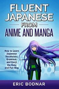 Fluent Japanese from Anime and Manga How to Learn Japanese Vocabulary Grammar and Kanji