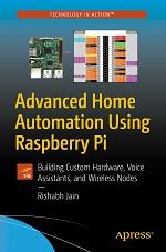 Advanced Home Automation Using Raspberry Pi Building Custom Hardware Voice Assistants