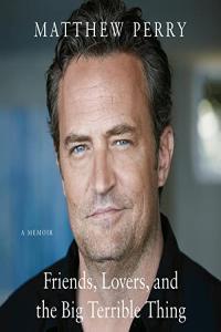 Friends Lovers and the Big Terrible Thing Matthew Perry 2022 Memoirs Audiobook miok